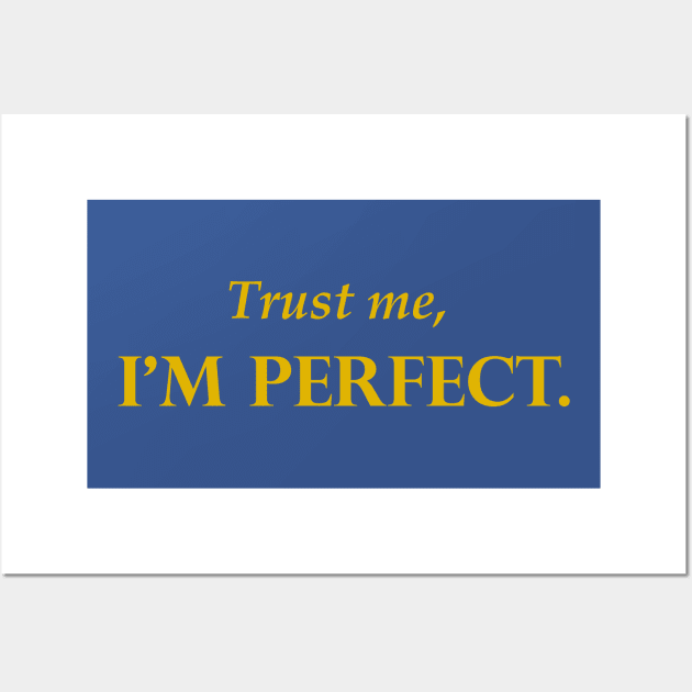 Trust me, I'm PERFECT t-shirt humor funny Wall Art by FnWookeeStudios